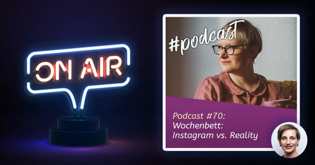 Podcast #70 - Wochenbett: Instagram vs. Reality