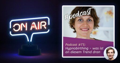 Podcast #75 - Hypnobirthing - was ist an diesem Trend dran?