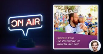 Podcast #76 - Die Vaterrolle im Wandel der Zeit