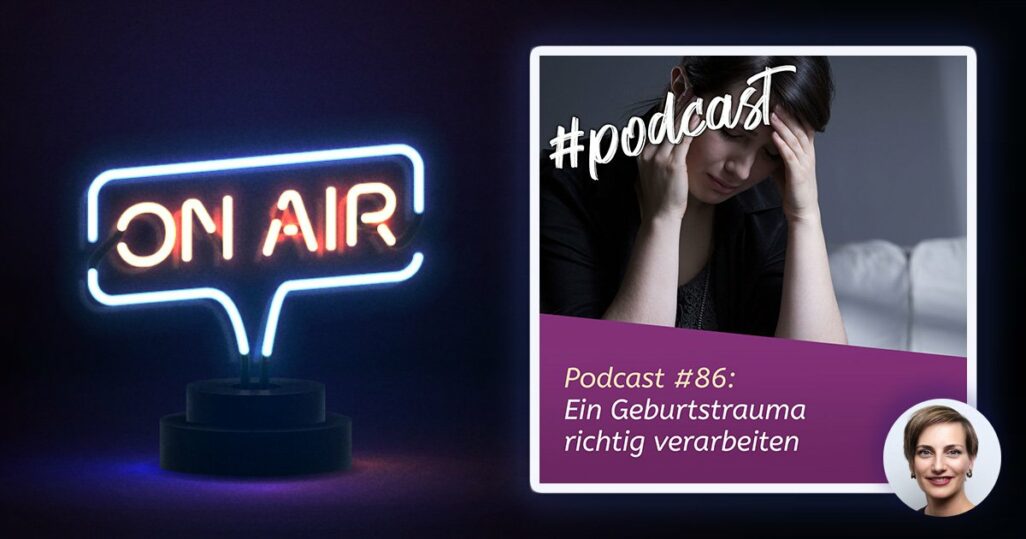 Podcast #86 - Ein Geburtstrauma richtig verarbeiten