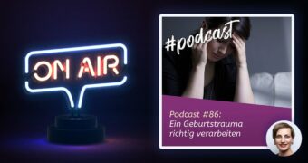 Podcast #86 - Ein Geburtstrauma richtig verarbeiten