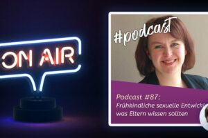 Podcast #87 - Frühkindliche sexuelle Entwicklung - was Eltern wissen sollten
