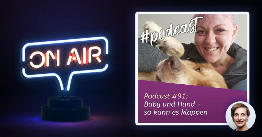 Podcast #91 - Baby und Hund - so kann es klappen