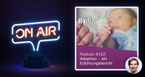 Podcast #102: Adoption - ein Erfahrungsbericht