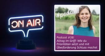 Podcast #38: Alltag im Griff: Wie du Prioritäten setzt und mit Überforderung Schluss machst