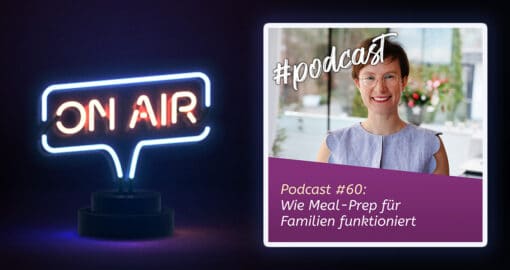 Podcast #60: Wie Meal-Prep für Familien funktioniert