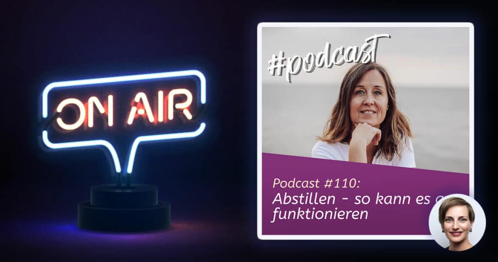 Podcast #110 - Abstillen - so kann es gut funktionieren