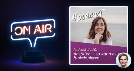 Podcast #110 - Abstillen - so kann es gut funktionieren