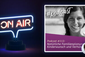 Podcast #113: Natürliche Familienplanung bei Kinderwunsch & Verhütung