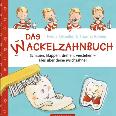 Das Wackelzahnbuch - Der erste Wackelzahn: Was für Eltern jetzt wichtig ist!
