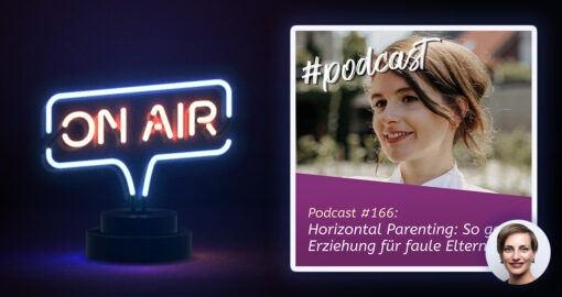 Podcast #166 - Horizontal Parenting: So geht Erziehung für faule Eltern