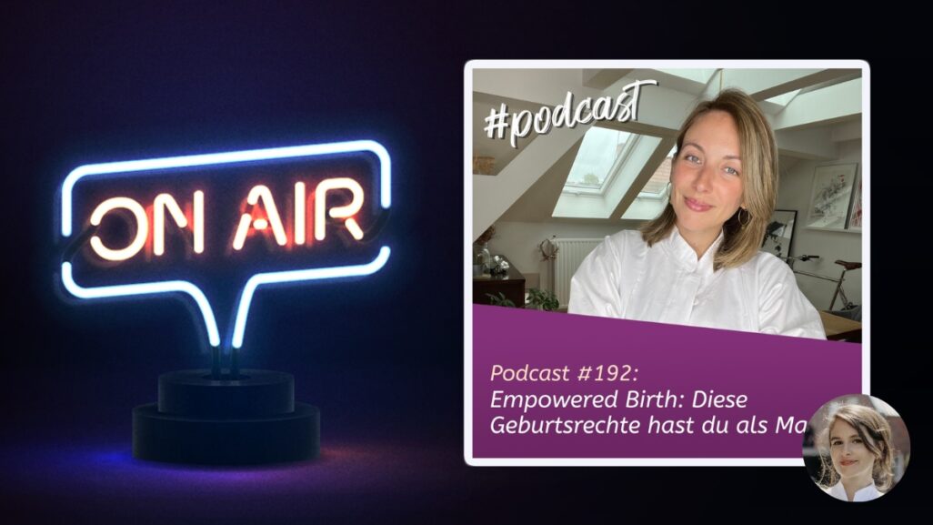 Podcast #192 - Empowered Birth: Diese Geburtsrechte hast du als Mama