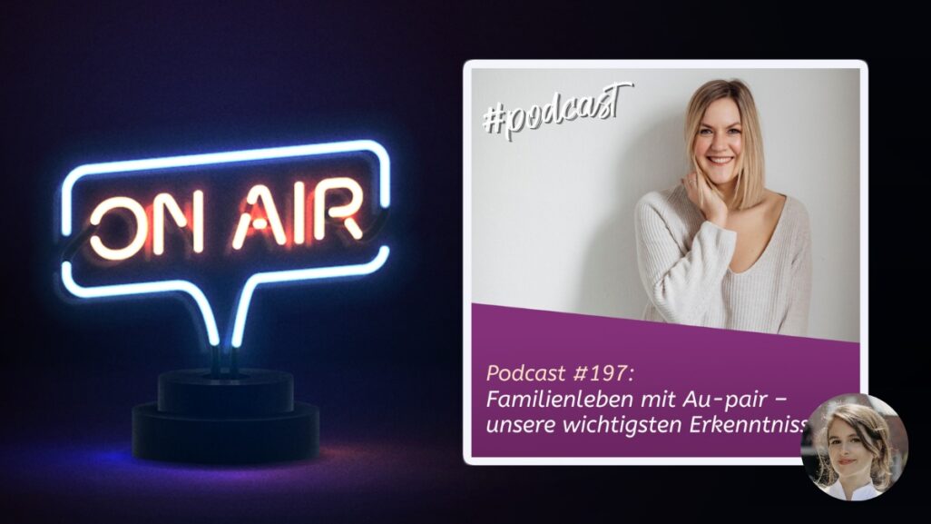Podcast 197 - Familienleben mit Au-pair – unsere wichtigsten Erkenntnisse