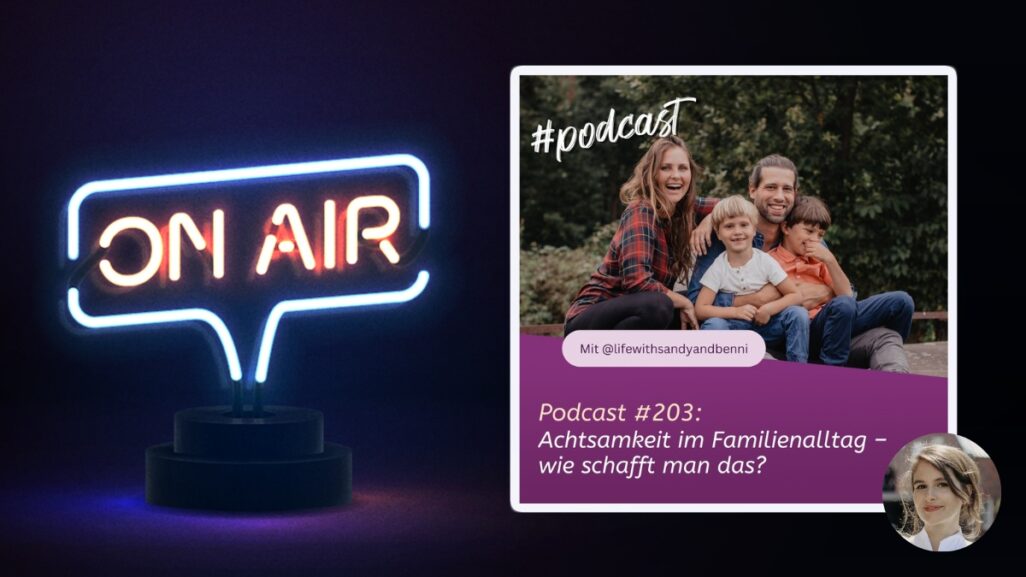Podcast #203: Achtsamkeit im Familienalltag – wie schafft man das?